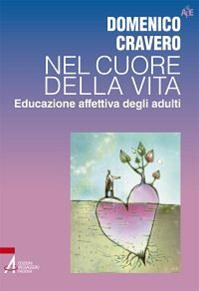 Nel cuore della vita. Educazione affettiva degli adulti - Domenico Cravero - Libro EMP - Edizioni Messaggero Padova 2012, Autori per l'educazione | Libraccio.it