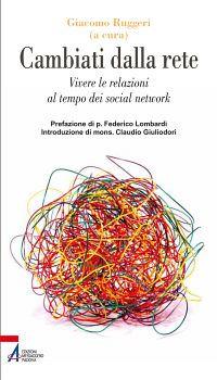 Cambiati dalla rete. Vivere le relazioni al tempo dei social network  - Libro EMP - Edizioni Messaggero Padova 2012, Problemi & proposte | Libraccio.it