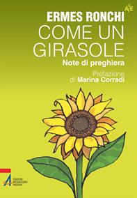 Come un girasole. Note di preghiera - Ermes Ronchi - Libro EMP - Edizioni Messaggero Padova 2011, Autori per l'educazione | Libraccio.it