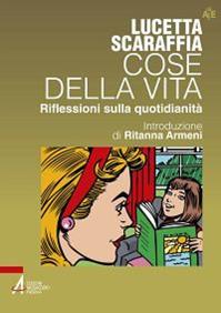 Cose della vita. Riflessioni sulla quotidianità - Lucetta Scaraffia - Libro EMP 2011, Autori per l'educazione | Libraccio.it