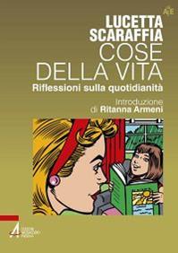 Cose della vita. Riflessioni sulla quotidianità - Lucetta Scaraffia - Libro EMP - Edizioni Messaggero Padova 2011, Autori per l'educazione | Libraccio.it