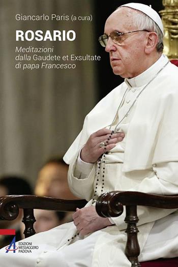 Rosario. Meditazioni dalla Gaudete et exsultate di papa Francesco  - Libro EMP - Edizioni Messaggero Padova 2018, Ascoltare celebrare vivere. Sussidi mini | Libraccio.it