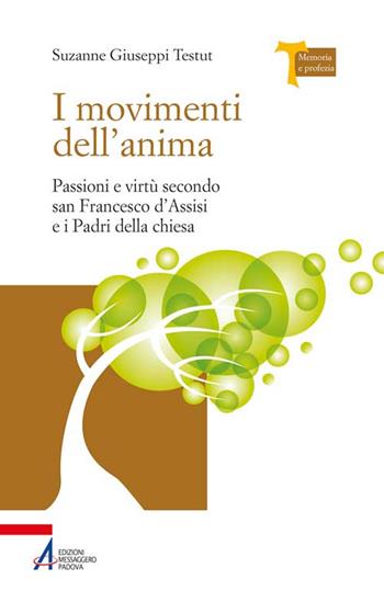 I movimenti dell'anima. Passioni e virtù secondo san Francesco d'Assisi e i padri della Chiesa - Suzanne Giuseppi Testut - Libro EMP - Edizioni Messaggero Padova 2015, Memoria e profezia | Libraccio.it
