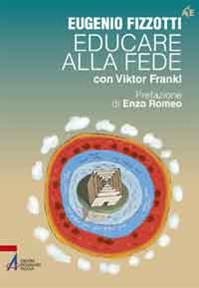 Educare alla fede con Viktor Frankl - Eugenio Fizzotti - Libro EMP - Edizioni Messaggero Padova 2013, Autori per l'educazione | Libraccio.it