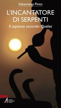 L'incantatore di serpenti. Il sapiente secondo Qoèlet - Sebastiano Pinto - Libro EMP - Edizioni Messaggero Padova 2014, Bibbia per te | Libraccio.it