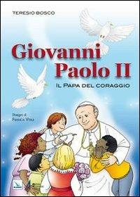 Giovanni Paolo II. Il Papa del coraggio - Teresio Bosco - Libro EMP - Edizioni Messaggero Padova 2011, Fuori collana | Libraccio.it