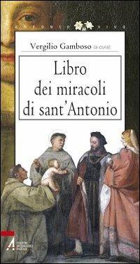 Libro dei miracoli di sant'Antonio - Vergilio Gamboso - Libro EMP - Edizioni Messaggero Padova 2013, Antonio vivo | Libraccio.it