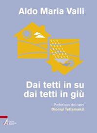 Dai tetti in su, dai tetti in giù. Ovvero perché e come la famiglia cristiana può salvare il mondo - Aldo Maria Valli - Libro EMP - Edizioni Messaggero Padova 2012, I cartonati | Libraccio.it
