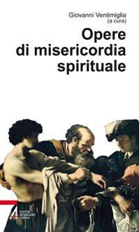 Opere di misericordia spirituale  - Libro EMP - Edizioni Messaggero Padova 2013, Mediare | Libraccio.it