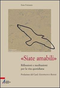 «Siate amabili». Riflessioni e meditazioni per la vita quotidiana - Enzo Fortunato - Libro EMP 2012, Orientamenti formativi francescani | Libraccio.it