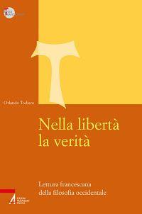 Nella libertà la verità. Lettura francescana della filosofia occidentale - Orlando Todisco - Libro EMP - Edizioni Messaggero Padova 2014, Studi francescani | Libraccio.it