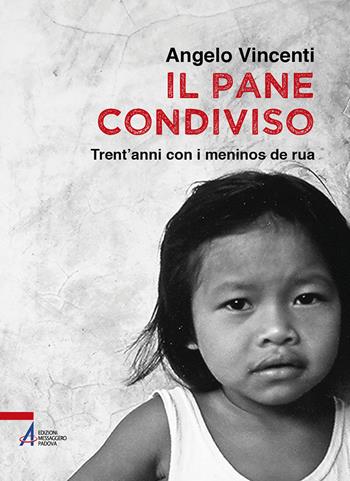Il pane condiviso. Trent'anni con i meninos de rua - Angelo Vincenti - Libro EMP - Edizioni Messaggero Padova 2021, I fuoricollana | Libraccio.it