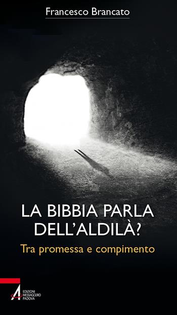La Bibbia parla dell'aldilà? Tra promessa e compimento - Francesco Brancato - Libro EMP - Edizioni Messaggero Padova 2022, Bibbia per te | Libraccio.it