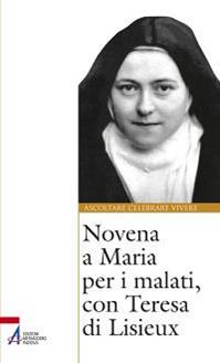Novena a Maria per i malati, con Teresa di Lisieux  - Libro EMP - Edizioni Messaggero Padova 2012, Ascoltare celebrare vivere. Sussidi | Libraccio.it