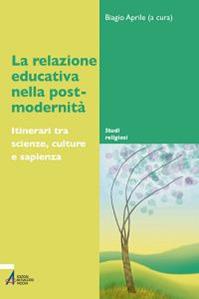 La relazione educativa nella post-modernità. Itinerari tra scienze, culture e sapienza  - Libro EMP - Edizioni Messaggero Padova 2012, Studi religiosi | Libraccio.it