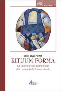 Rituum forma. La teologia dei sacramenti alla prova della forma rituale - Loris Della Pietra - Libro EMP - Edizioni Messaggero Padova 2012, Caro salutis cardo. Studi | Libraccio.it