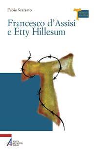 Francesco d'Assisi e Etty Hillesum - Fabio Scarsato - Libro EMP 2013, Memoria e profezia | Libraccio.it