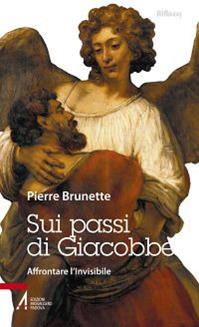 Sui passi di Giacobbe. Affrontare l'invisibile - Pierre Brunette - Libro EMP - Edizioni Messaggero Padova 2013, Riflessi. Nuova serie | Libraccio.it
