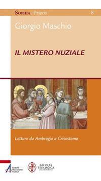 Il mistero nuziale. Letture da Ambrogio e Crisostomo - Giorgio Maschio - Libro EMP - Edizioni Messaggero Padova 2013, Sophìa. Praxis | Libraccio.it