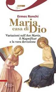 Maria Casa Di Dio. Variazioni Sull'ave Maria, Il Magnificat E La Vera Devozione