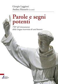 Parole e segni potenti. 750° del ritrovamento della lingua incorrotta di sant'Antonio - Giorgio Laggioni - Libro EMP - Edizioni Messaggero Padova 2013 | Libraccio.it