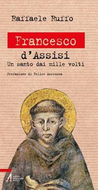 Francesco d'Assisi. Un santo dai mille volti - Raffaele Ruffo - Libro EMP 2014, Biografie | Libraccio.it
