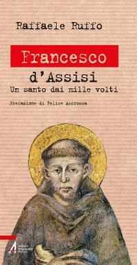 Francesco d'Assisi. Un santo dai mille volti - Raffaele Ruffo - Libro EMP - Edizioni Messaggero Padova 2014, Biografie | Libraccio.it