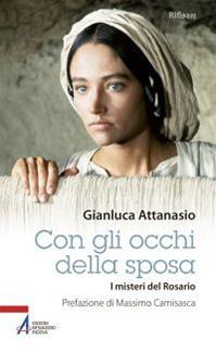 Con gli occhi della sposa. I misteri del rosario - Gianluca Attanasio - Libro EMP 2013, Riflessi. Nuova serie | Libraccio.it