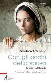 Con gli occhi della sposa. I misteri del rosario - Gianluca Attanasio - Libro EMP - Edizioni Messaggero Padova 2013, Riflessi. Nuova serie | Libraccio.it