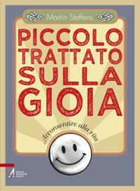 Piccolo trattato sulla gioia. Acconsentire alla vita - Martin Steffens - Libro EMP 2014 | Libraccio.it