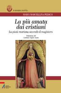 La più amata dai cristiani. La pietà mariana secondo il magistero - M. Marcellina Pedico - Libro EMP - Edizioni Messaggero Padova 2013, Bibliotheca berica | Libraccio.it