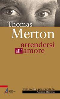 Thomas Merton. Arrendersi all'amore - Antonio Ramina - Libro EMP - Edizioni Messaggero Padova 2014, Sguardo dello spirito | Libraccio.it