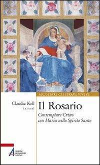 Il Rosario. Contemplare Cristo con Maria nello Spirito Santo  - Libro EMP - Edizioni Messaggero Padova 2013, Ascoltare celebrare vivere. Sussidi | Libraccio.it