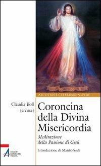 Coroncina della Divina Misericordia. Meditazione della passione di Gesù  - Libro EMP - Edizioni Messaggero Padova 2013, Ascoltare celebrare vivere. Sussidi | Libraccio.it