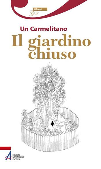 Il giardino chiuso. Un carmelitano  - Libro EMP - Edizioni Messaggero Padova 2017, Riflessi gold | Libraccio.it