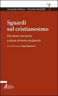 Sguardi sul cristianesimo. Da dove veniamo e dove stiamo andando - Armando Matteo, Timothy Radcliffe - Libro EMP - Edizioni Messaggero Padova 2013, Smart books | Libraccio.it