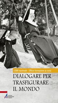 Dialogare per trasfigurare il mondo  - Libro EMP - Edizioni Messaggero Padova 2014, Fuori collana | Libraccio.it