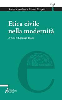 Etica civile nella modernità - Antonio Autiero, Mauro Magatti - Libro EMP - Edizioni Messaggero Padova 2014, Smart books | Libraccio.it