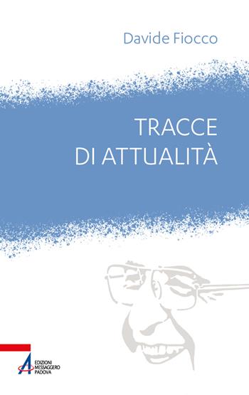 Tracce di attualità. Giovanni Paolo I tra ieri e oggi - Davide Fiocco - Libro EMP - Edizioni Messaggero Padova 2022, Io sono polvere | Libraccio.it