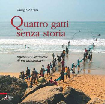 Quattro gatti senza storia. Riflessioni semiserie di un missionario - Giorgio Abram - Libro EMP - Edizioni Messaggero Padova 2015 | Libraccio.it