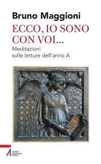 Ecco, io sono con voi... Meditazioni sulle letture dell'anno A - Bruno Maggioni - Libro EMP - Edizioni Messaggero Padova 2013, Shemà. Ascolto e annuncio | Libraccio.it