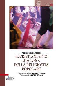 Il cristianesimo «pagano» della religiosità popolare - Roberto Tagliaferri - Libro EMP - Edizioni Messaggero Padova 2014, Caro salutis cardo. Studi | Libraccio.it