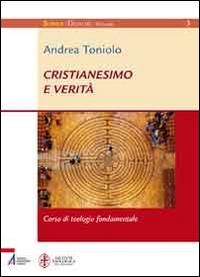 Cristianesimo e verità. Corso di teologia fondamentale - Andrea Toniolo - Libro EMP - Edizioni Messaggero Padova 2013 | Libraccio.it