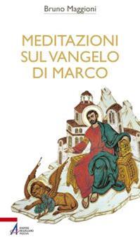 Meditazioni sul Vangelo di Marco - Bruno Maggioni - Libro EMP - Edizioni Messaggero Padova 2014, Bibbia per te | Libraccio.it