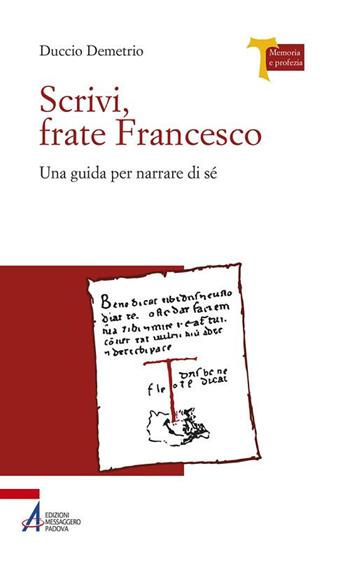 Scrivi, frate Francesco. Una guida per narrare di sé - Duccio Demetrio - Libro EMP - Edizioni Messaggero Padova 2017, Memoria e profezia | Libraccio.it