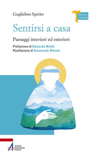 Sentirsi a casa. Paesaggi interiori ed esteriori - Guglielmo Spirito - Libro EMP - Edizioni Messaggero Padova 2016, Memoria e profezia | Libraccio.it