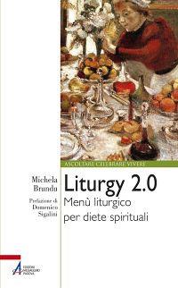 Liturgy 2.0. Menù liturgico per diete spirituali - Michela Brundu - Libro EMP - Edizioni Messaggero Padova 2014, Ascoltare celebrare vivere. Formazione | Libraccio.it