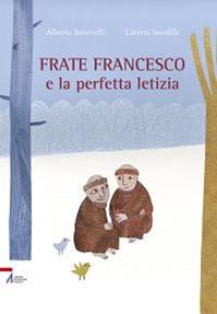 Frate Francesco e la perfetta letizia - Loretta Serofilli, Alberto Benevelli - Libro EMP - Edizioni Messaggero Padova 2014, Biografie e narrativa | Libraccio.it