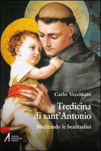 Tredicina di sant'Antonio. Meditando le beatitudini - Carlo Vecchiato - Libro EMP - Edizioni Messaggero Padova 2014, Ascoltare celebrare vivere. Sussidi mini | Libraccio.it