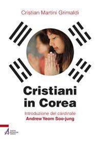 Cristiani in Corea - Cristian Martini Grimaldi - Libro EMP - Edizioni Messaggero Padova 2014 | Libraccio.it